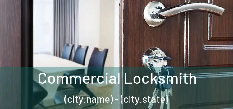 Commercial Locksmith (city.name) - (city.state)